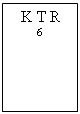 Text Box:   K T R
6



