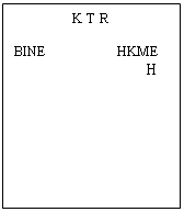 Text Box:                 K T R

BINE                   HKME
                                    H
